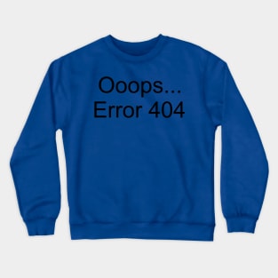 Ooops... Error 404 Crewneck Sweatshirt